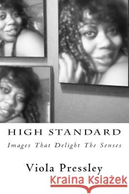 High Standard: Images That Delight The Senses Pressley, Viola 9781505445114 Createspace