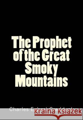 The Prophet of the Great Smoky Mountains Charles Egbert Craddock 9781505445497 Createspace