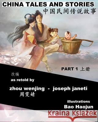 China Tales and Stories - Collected Edition, Part 1: Bilingual Version Zhou Wenjing Joseph Janeti Bao Haojun 9781505446463