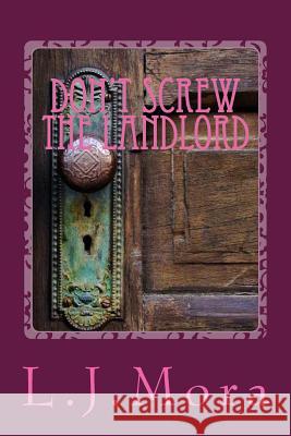 Don't screw the landlord-by L.J.Mora Mora, L. J. 9781505448283 Createspace