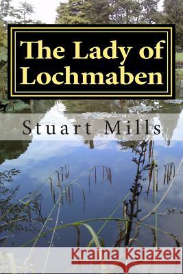 The Lady of Lochmaben Stuart Mills 9781505448689