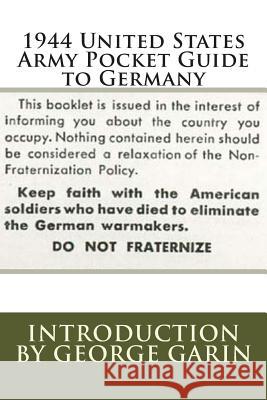 1944 United States Army Pocket Guide to Germany United States Army George Garin 9781505448818 Createspace