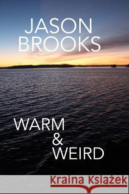 Warm & Weird Jason Eric Brooks 9781505449594