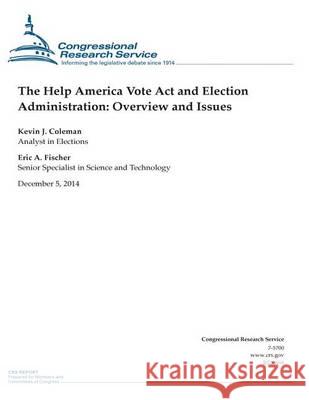 The Help America Vote Act and Election Administration: Overview and Issues Congressional Research Service 9781505450675 Createspace