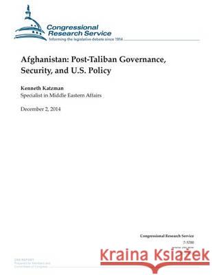 Afghanistan: Post-Taliban Governance, Security, and U.S. Policy Congressional Research Service 9781505450729 Createspace