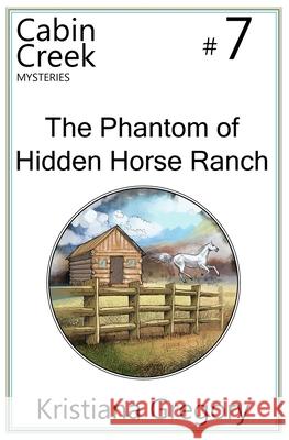 The Phantom of Hidden Horse Ranch Kristiana Gregory Cody Rutty 9781505450859