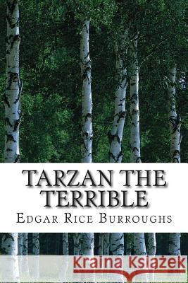 Tarzan the Terrible: (Edgar Rice Burroughs Classics Collection) Burroughs, Edgar Rice 9781505451290 Createspace