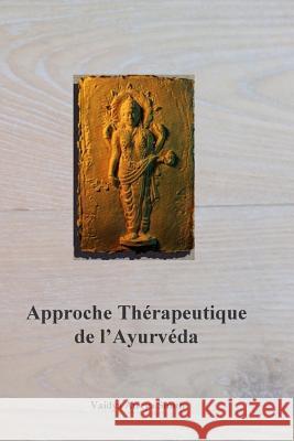 Approche Therapeutique de l'Ayurveda Vaidya Atreya Smith 9781505451672 Createspace Independent Publishing Platform
