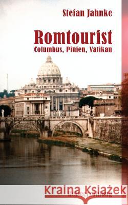 Romtourist: Columbus, Pinien, Vatikan Stefan Jahnke 9781505452839 Createspace