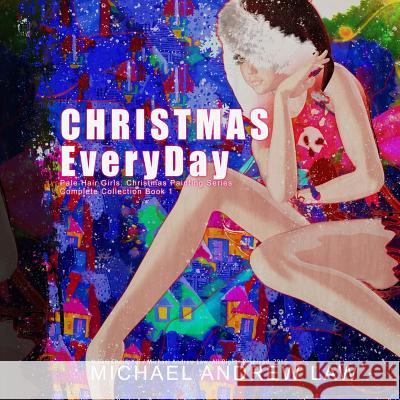 Christmas Everyday Book 1: Pale Hair Girls Christmas Series Michael Andrew Law Cheukyui Law 9781505453218 Createspace