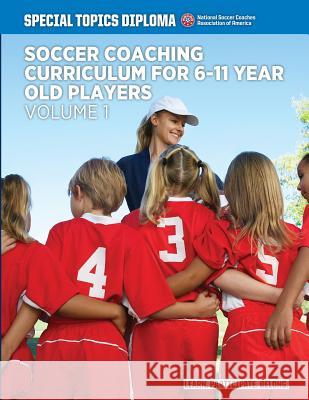 Soccer Coaching Curriculum for 6-11 year old players - volume 1 Rose, Sari 9781505454116