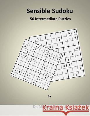 Sensible Sudoku: 50 Intermediate Puzzles Dr Michael Stachiw 9781505454475