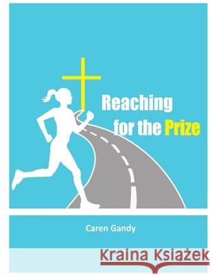 Reaching for the Prize Caren Gandy Sara Jiminian 9781505454666 Createspace