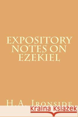 Expository Notes on Ezekiel H. a. Ironside 9781505454857 Createspace