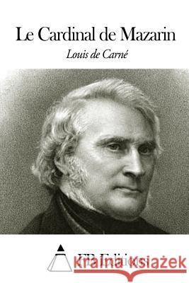 Le Cardinal de Mazarin Louis De Carne Fb Editions 9781505454970