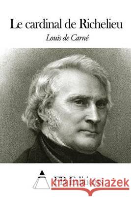 Le cardinal de Richelieu Fb Editions 9781505455069 Createspace