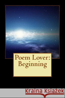 Poem Lover: Beginning Amanda M. Moore 9781505456592 Createspace Independent Publishing Platform