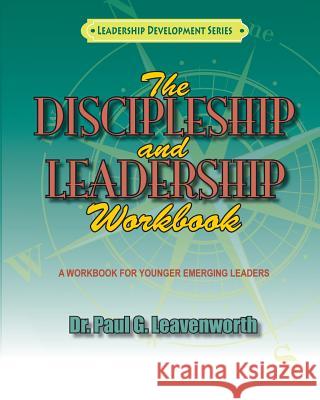 The Discipleship and Leadership Workbook Dr Paul G. Leavenworth 9781505457438 Createspace