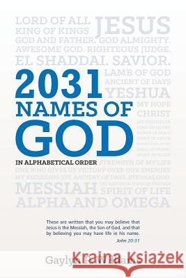 2031 Names of God in Alphabetical Order: Transform Your Life as You Get to Know God in New Ways Gaylyn R. Williams 9781505457803 Createspace