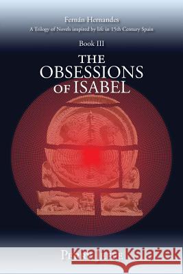 The Obsessions of Isabel: A Trilogy of Novels inspired by life in 15th Century Spain: Book III Jeffe, Perry 9781505458176 Createspace Independent Publishing Platform