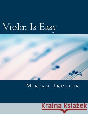 Violin Is Easy Miriam Troxler 9781505458695 Createspace