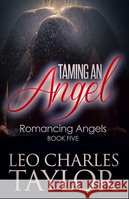 Taming An Angel Taylor, Leo Charles 9781505459371 Createspace