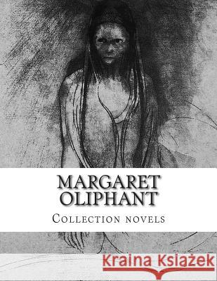 Margaret Oliphant, Collection novels Oliphant, Mrs Margaret 9781505459401 Createspace