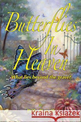 Butterflies in Heaven: What Lies Beyond the Grave? Billy Powell 9781505460025