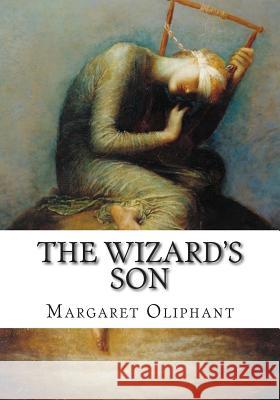 The Wizard's Son Margaret Oliphant 9781505460285 Createspace