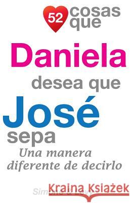 52 Cosas Que Daniela Desea Que José Sepa: Una Manera Diferente de Decirlo Simone 9781505461732