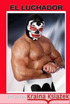 El Luchador Ponk Vonsydow 9781505462418 Createspace