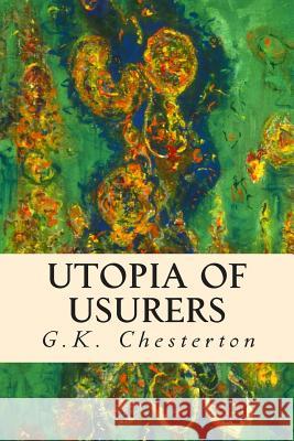 Utopia of Usurers G. K. Chesterton 9781505463699 Createspace