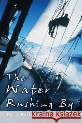 The Water Rushing By Bailey, Fred a. 9781505464207 Createspace