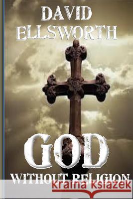 God Without Religion David Ellsworth 9781505464368