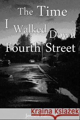 The Time I Walked Down Fourth Street Jennett E. Edmond 9781505467079 Createspace