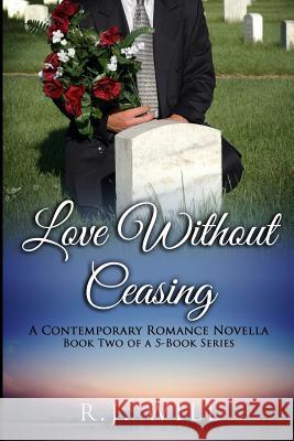 Love Without Ceasing R. J. Will 9781505467123 Createspace