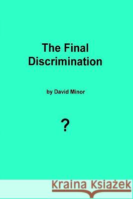 The Final Discrimination MR David Minor 9781505468199