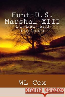 Hunt-U.S. Marshal XIII: Lumber and Hombres Wl Cox 9781505468977 Createspace