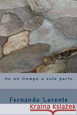 De un tiempo a esta parte Lorente, Fernando 9781505469240 Createspace