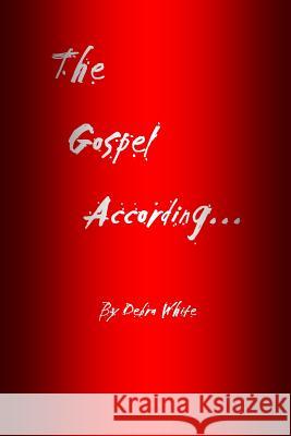 The Gospel According... Debra White 9781505469998 Createspace
