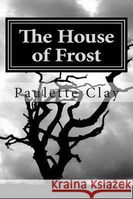 The House of Frost Paulette Clay 9781505470536 Createspace