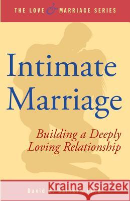 Intimate Marriage: Building a Deeply Loving Relationship David E. Sanfor 9781505470772 Createspace