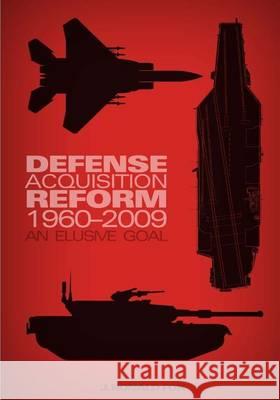 Defense Acquisition Reform, 1960-2009: An Elusive Goal Center of Military History United States J. Ronald Fox 9781505475159 Createspace