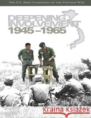 Deepening Involvement 1945-1965: The U.S. Army Campaigns of the Vietnam War Center of Military History United States Richard W. Stewart 9781505475166 Createspace