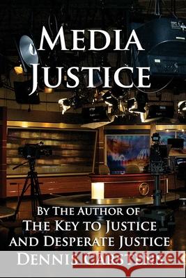 Media Justice Mr Dennis L. Carstens 9781505475609 Createspace Independent Publishing Platform