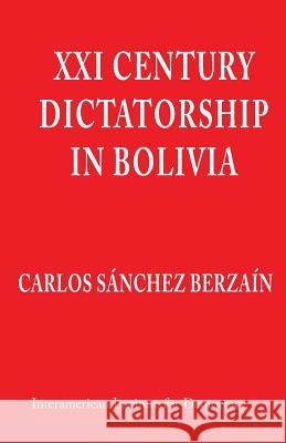 XXI Century Dictatorship in Bolivia Carlos Sanche 9781505478099 Createspace