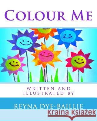 Colour Me Reyna Dye-Baillie Reyna Dye-Baillie 9781505478389 Createspace
