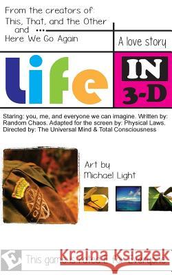Life in 3-D: An advanced how-to drive the ship. Light, Michael 9781505480870 Createspace