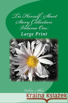 'Tis Herself: Short Story Collection Volume One: Large Print Allen, Valerie 9781505481105