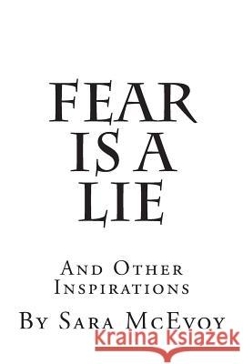 Fear is a Lie: And Other Inspirations McEvoy, Sara 9781505481822 Createspace